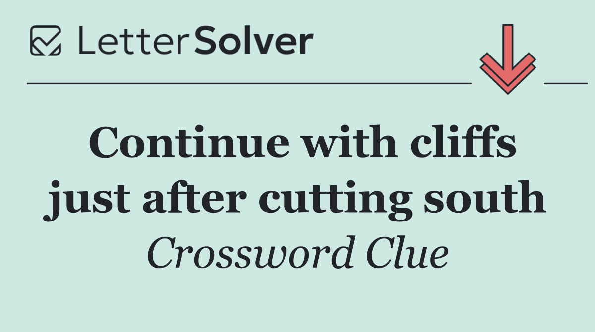 Continue with cliffs just after cutting south