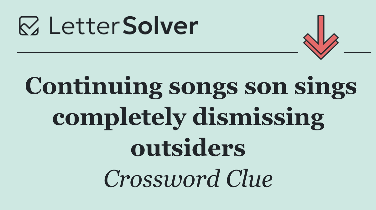 Continuing songs son sings completely dismissing outsiders