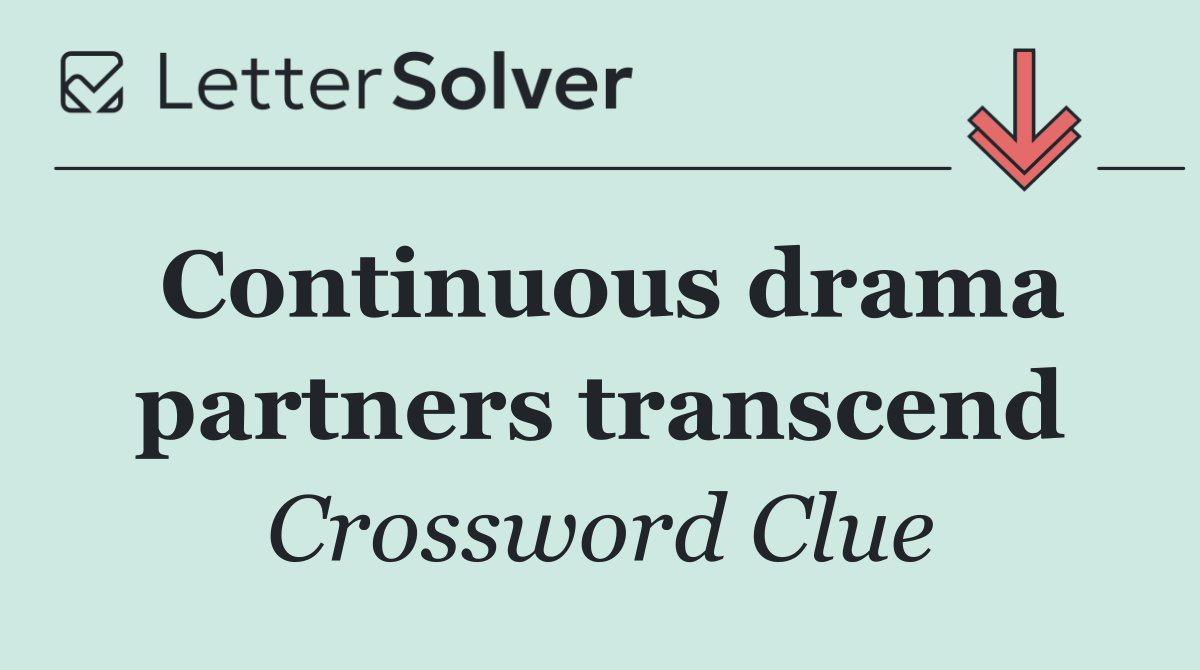 Continuous drama partners transcend