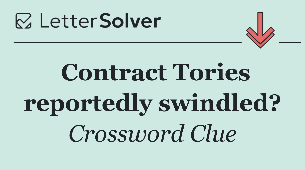 Contract Tories reportedly swindled?