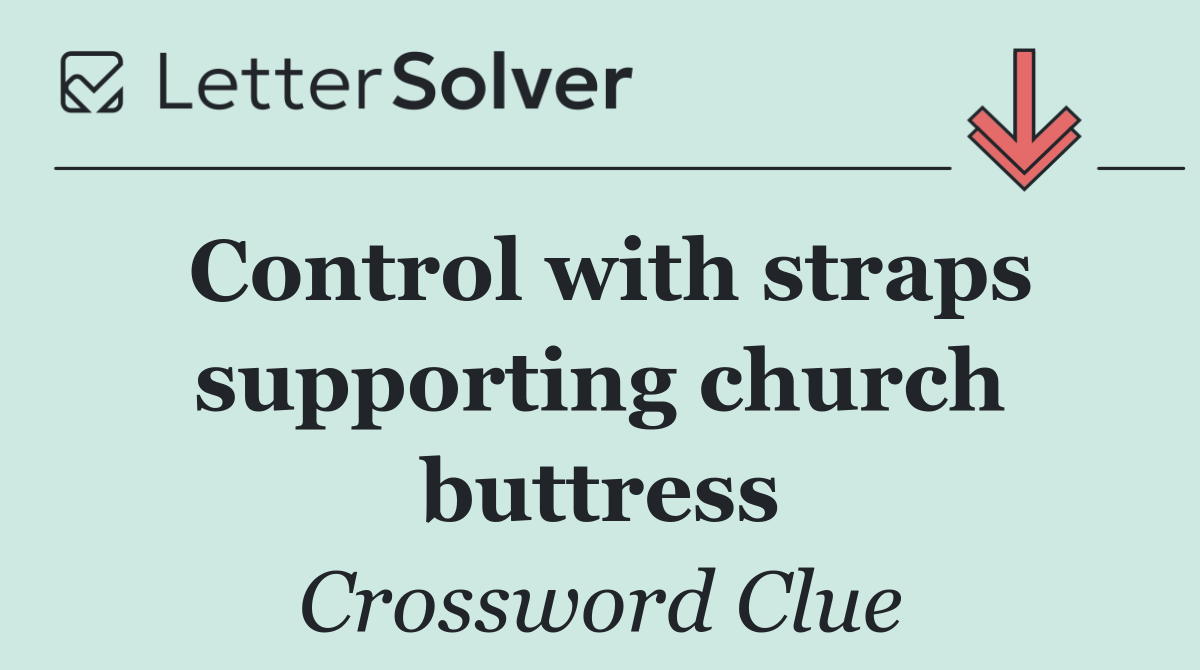 Control with straps supporting church buttress