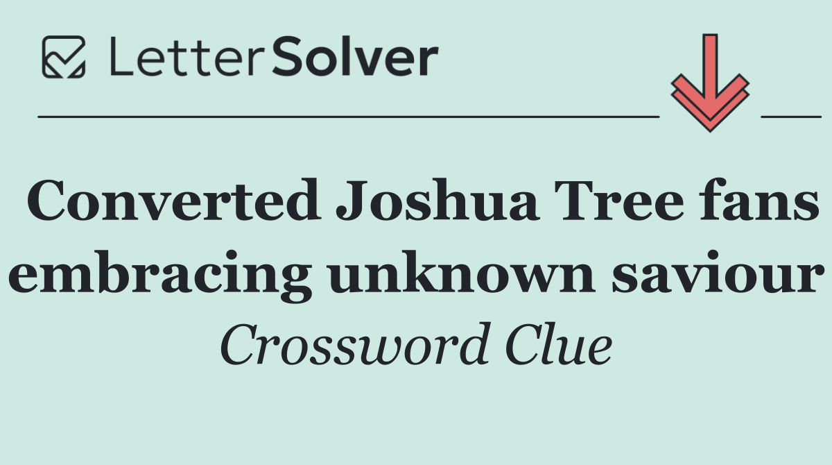 Converted Joshua Tree fans embracing unknown saviour