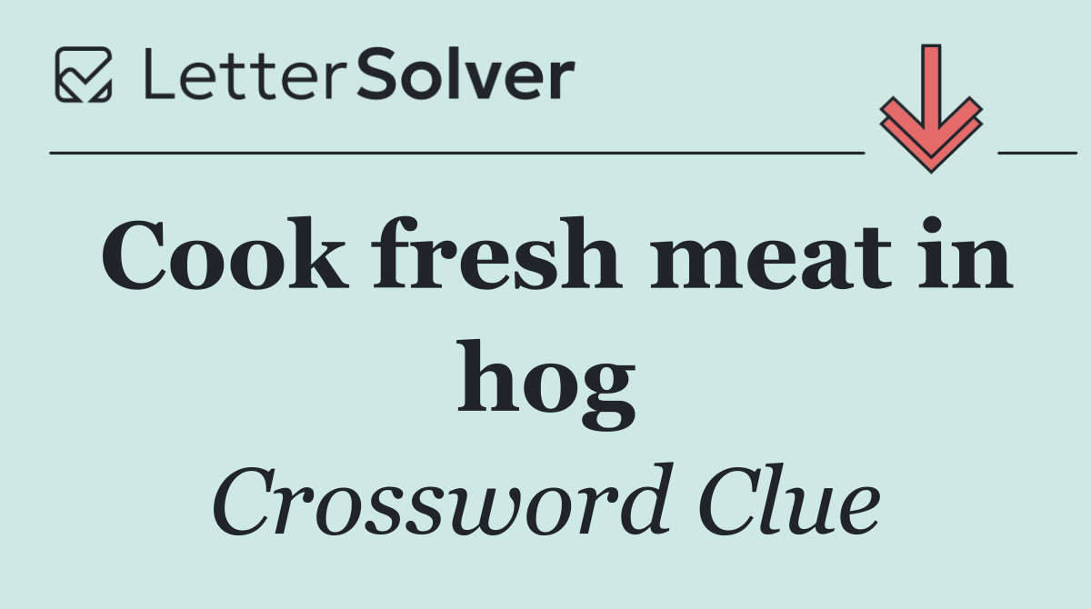 Cook fresh meat in hog