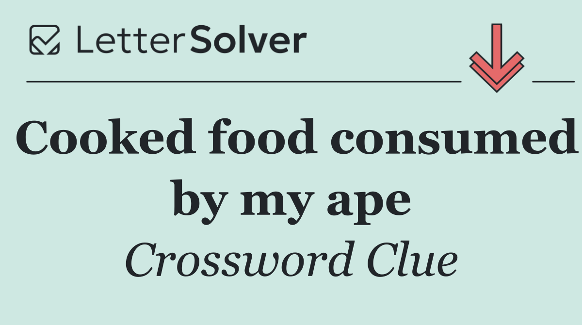 Cooked food consumed by my ape