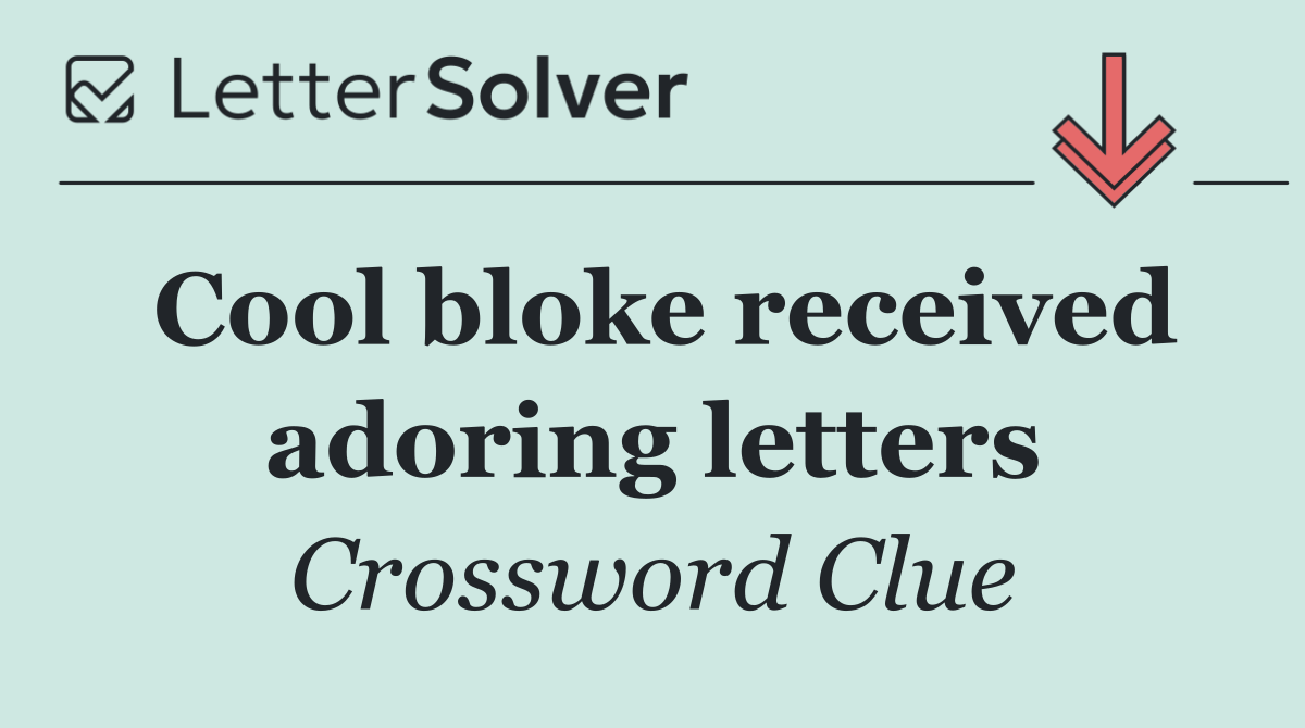 Cool bloke received adoring letters