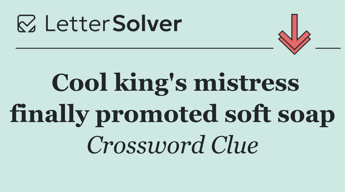 Cool king's mistress finally promoted soft soap