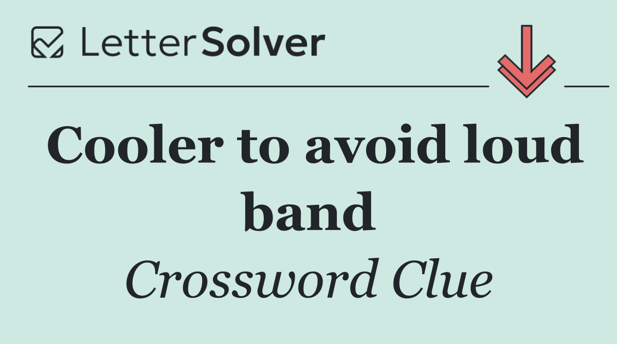 Cooler to avoid loud band