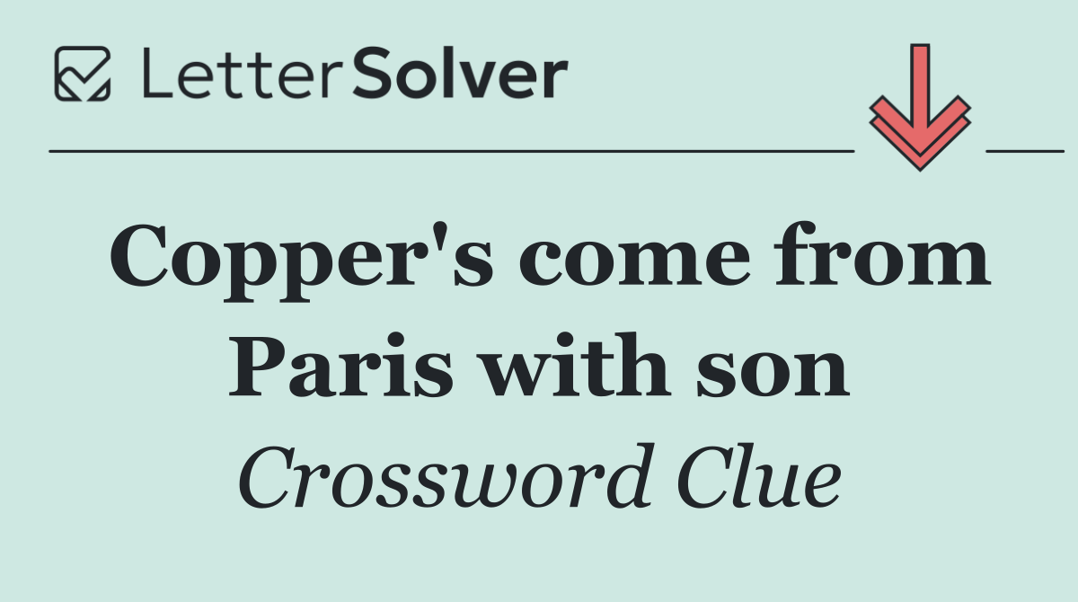 Copper's come from Paris with son