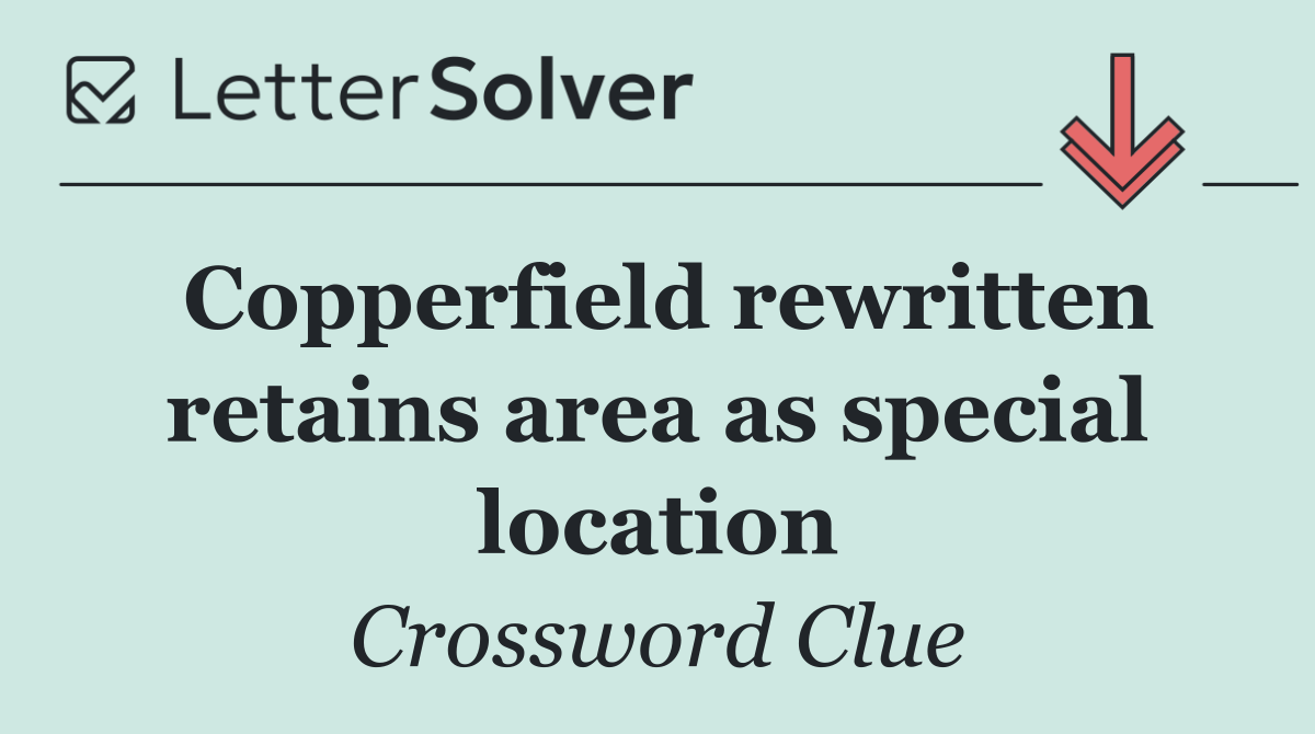 Copperfield rewritten retains area as special location