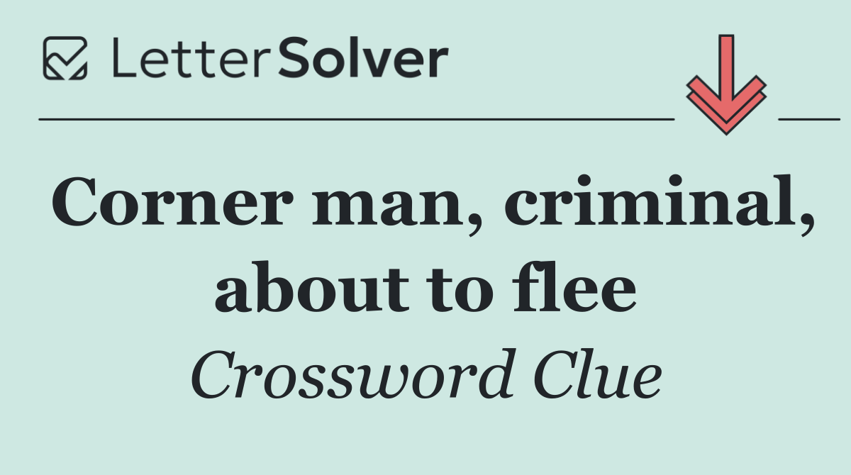 Corner man, criminal, about to flee