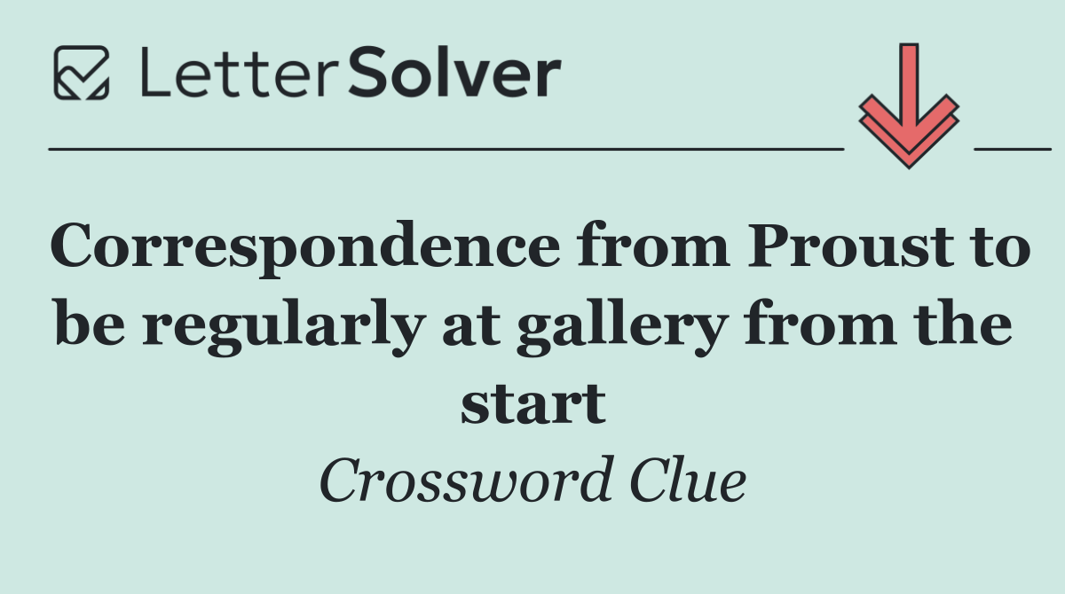 Correspondence from Proust to be regularly at gallery from the start