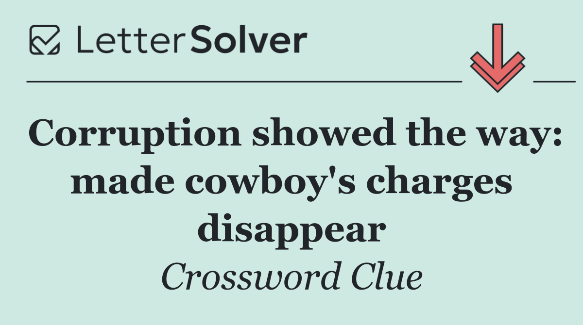 Corruption showed the way: made cowboy's charges disappear