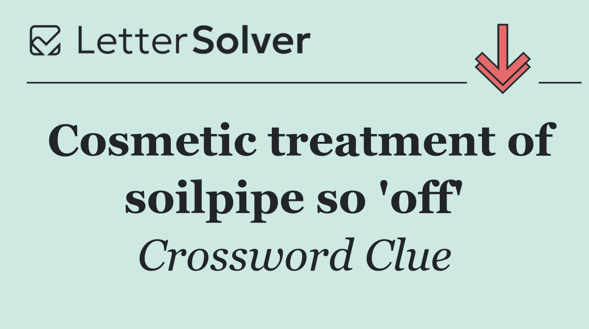 Cosmetic treatment of soilpipe so 'off'