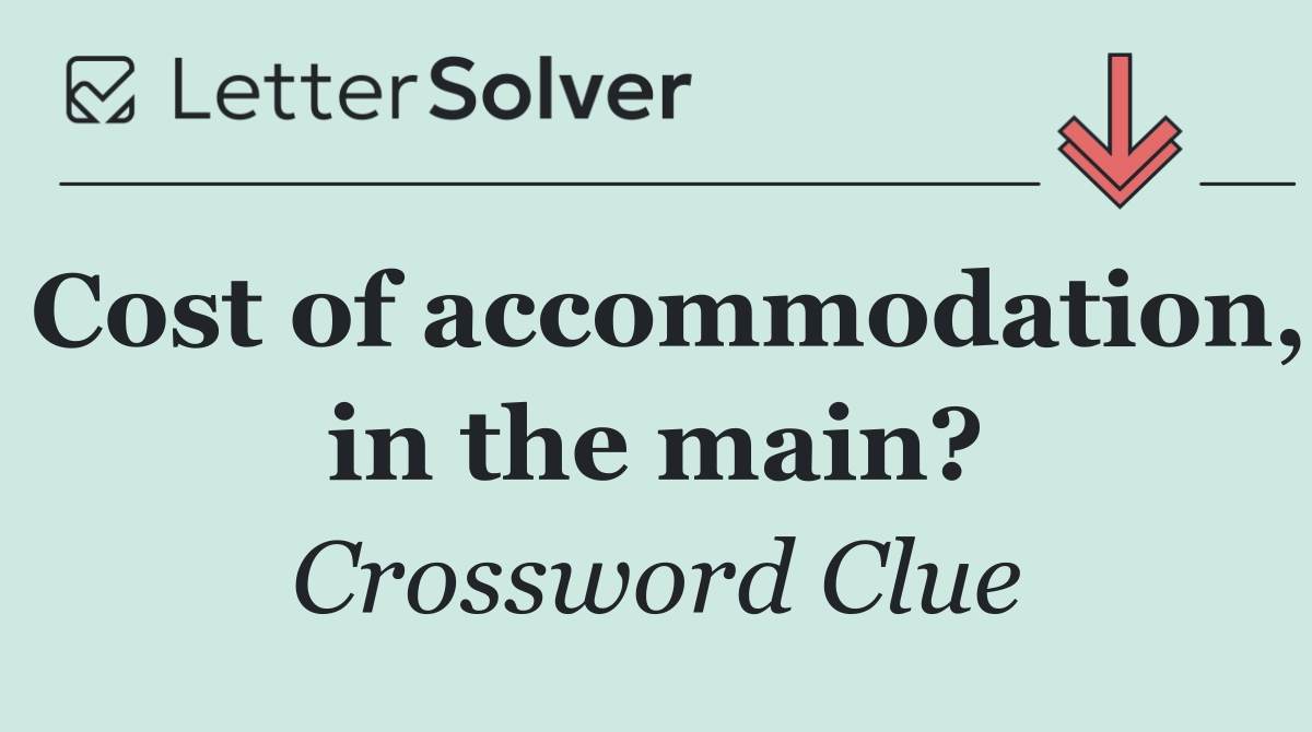 Cost of accommodation, in the main?