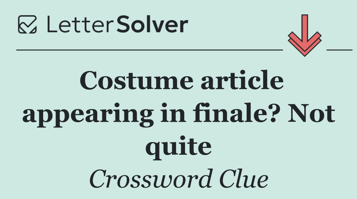 Costume article appearing in finale? Not quite