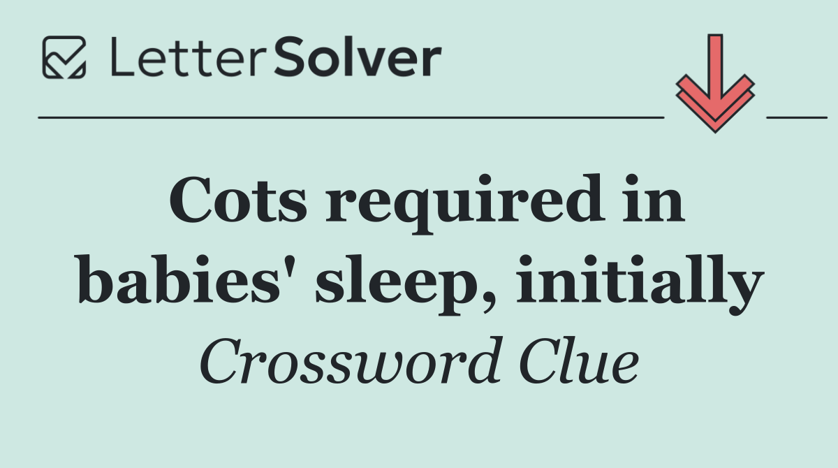 Cots required in babies' sleep, initially