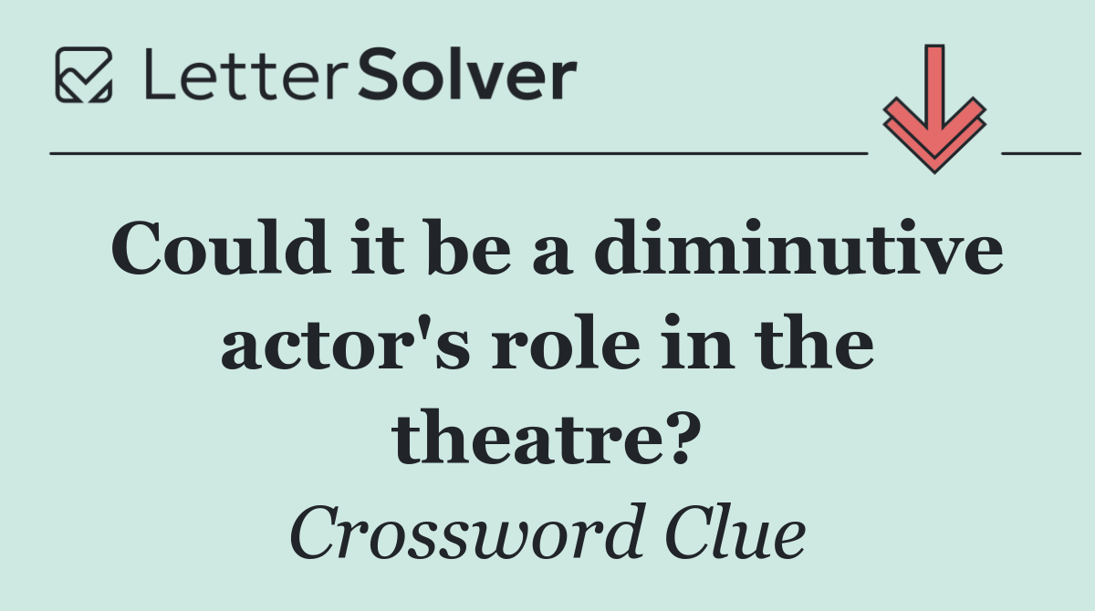 Could it be a diminutive actor's role in the theatre?