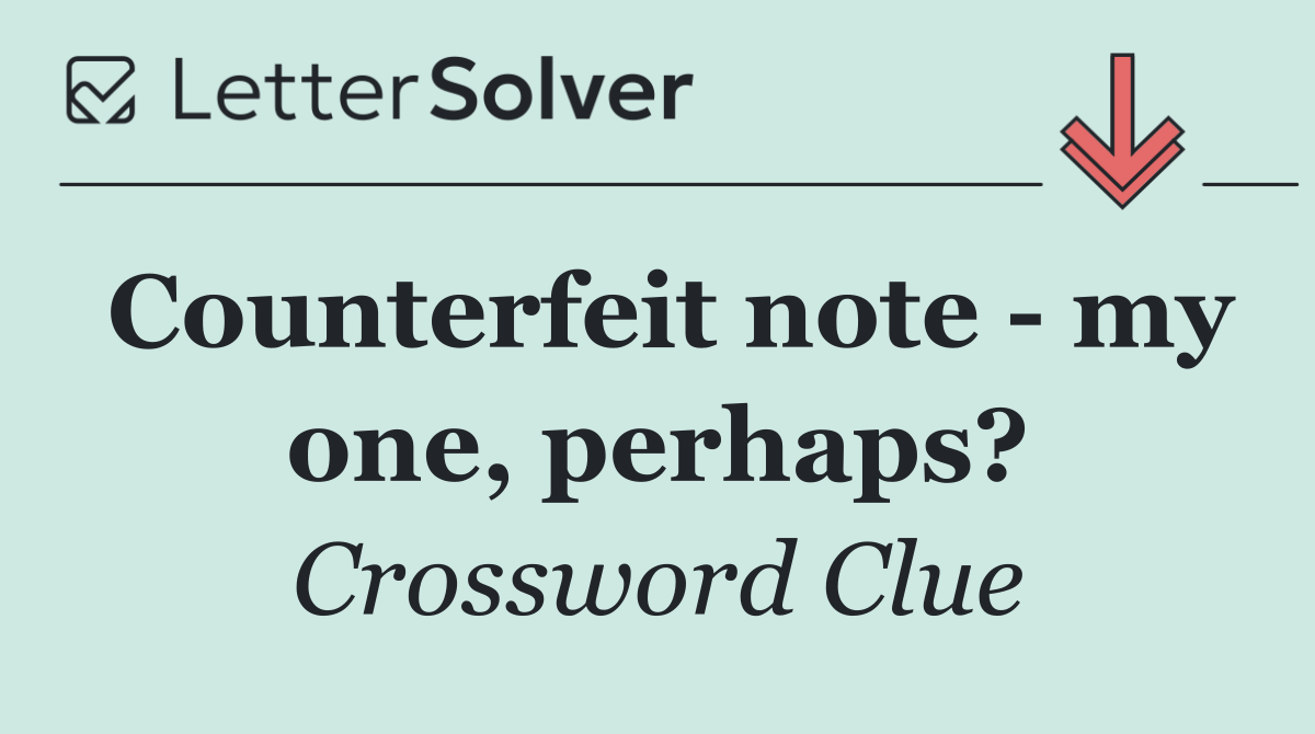 Counterfeit note   my one, perhaps?