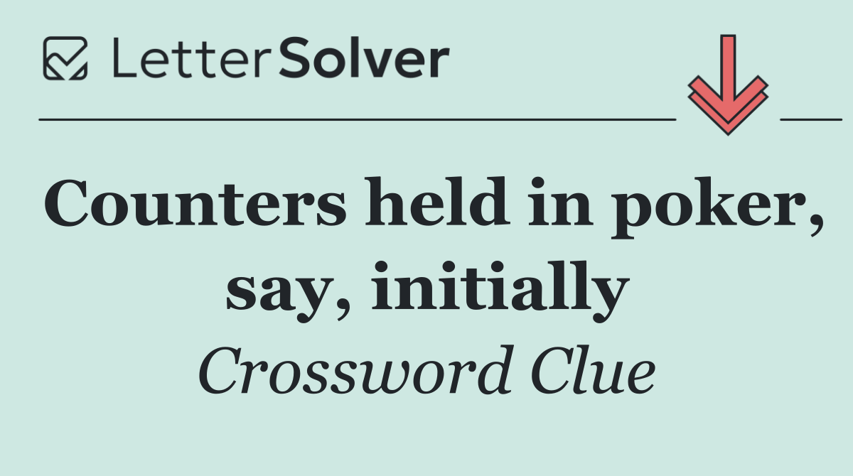 Counters held in poker, say, initially