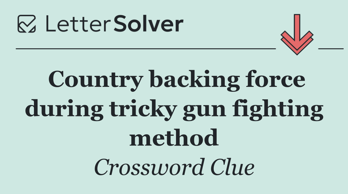 Country backing force during tricky gun fighting method