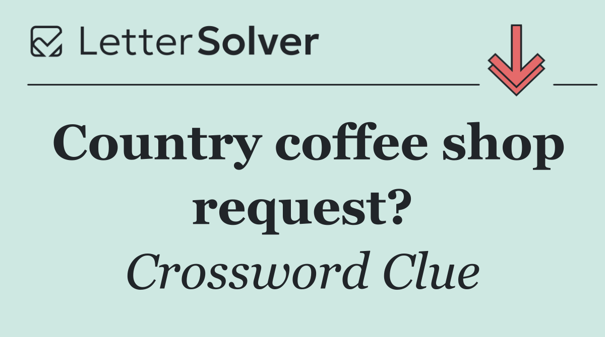 Country coffee shop request?