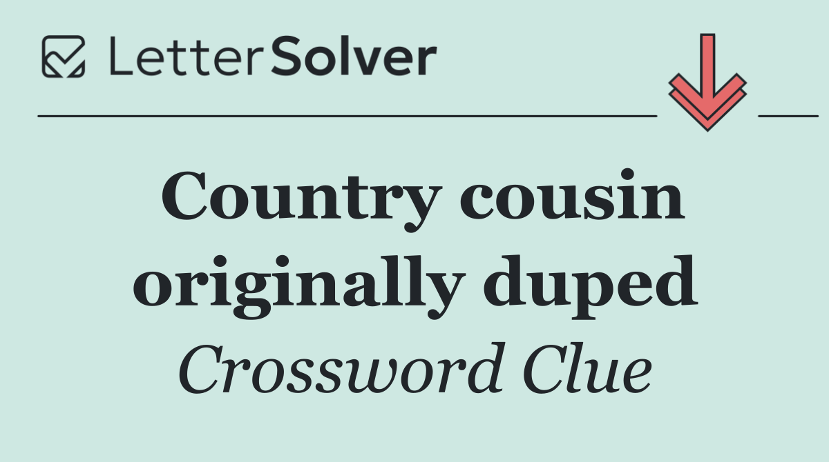 Country cousin originally duped