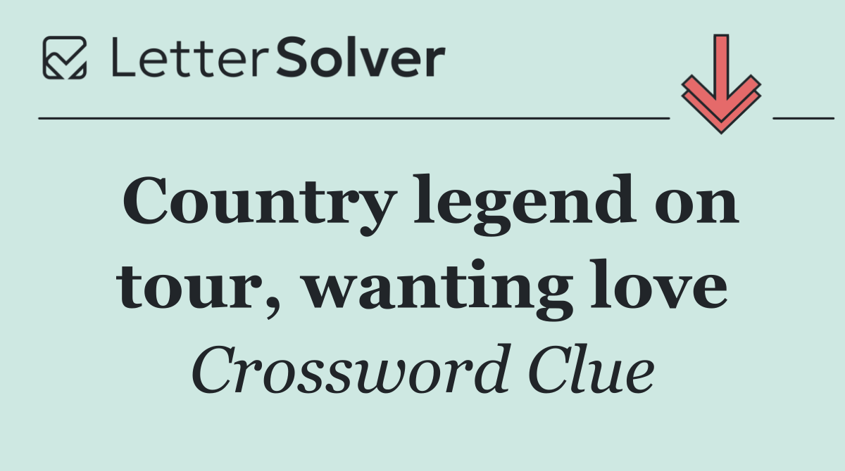 Country legend on tour, wanting love