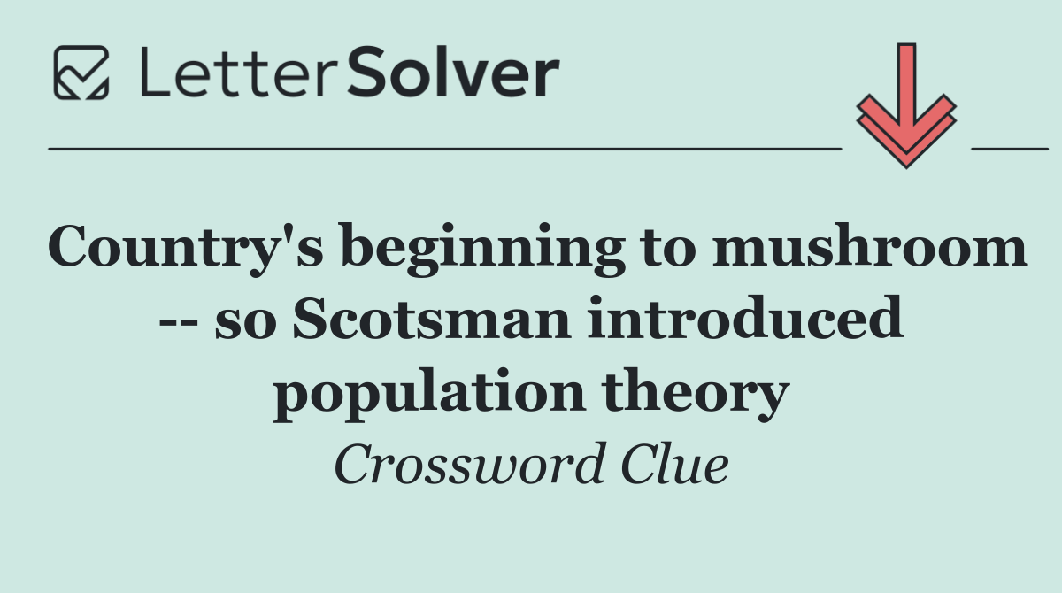 Country's beginning to mushroom    so Scotsman introduced population theory
