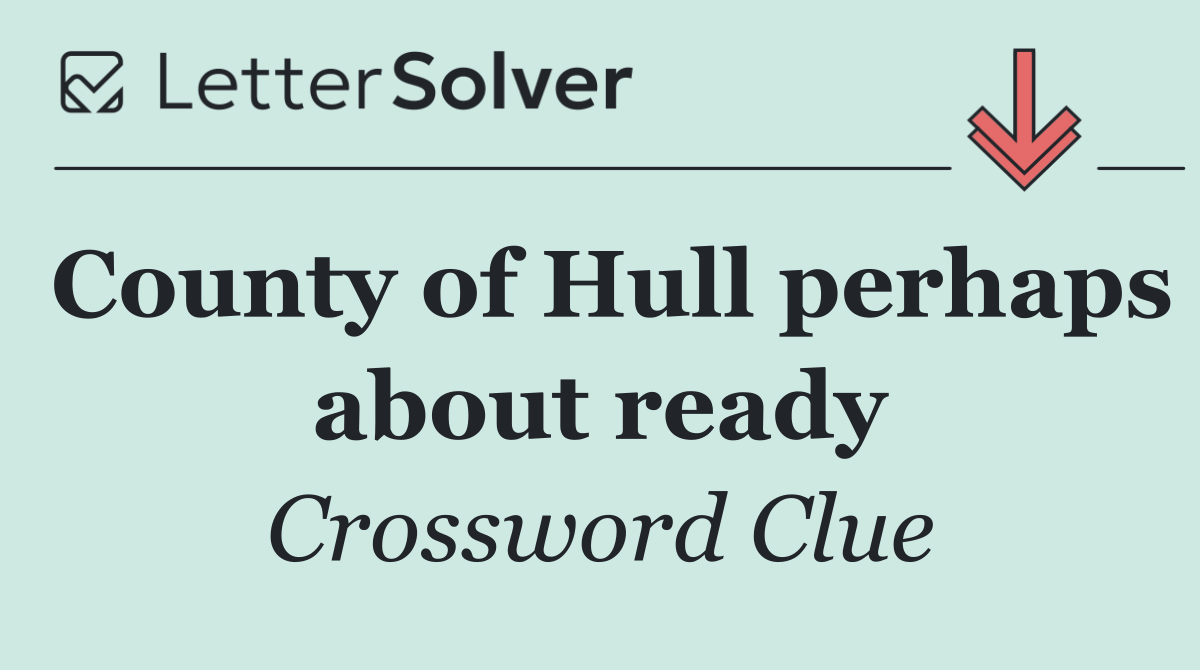 County of Hull perhaps about ready
