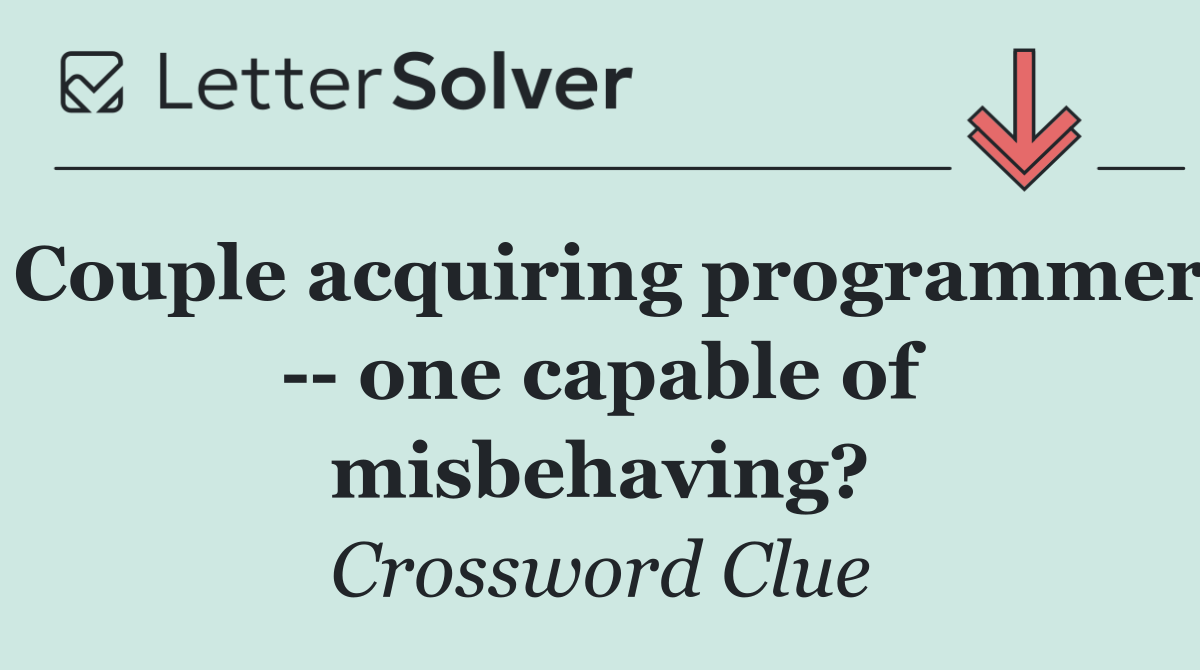 Couple acquiring programmer    one capable of misbehaving?