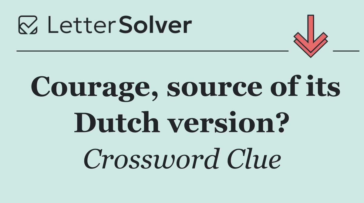 Courage, source of its Dutch version?