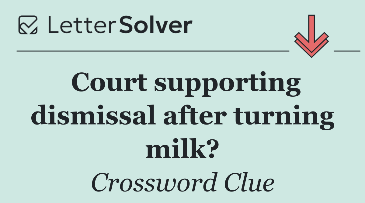 Court supporting dismissal after turning milk?
