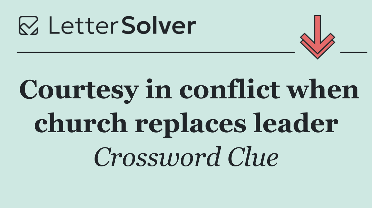 Courtesy in conflict when church replaces leader