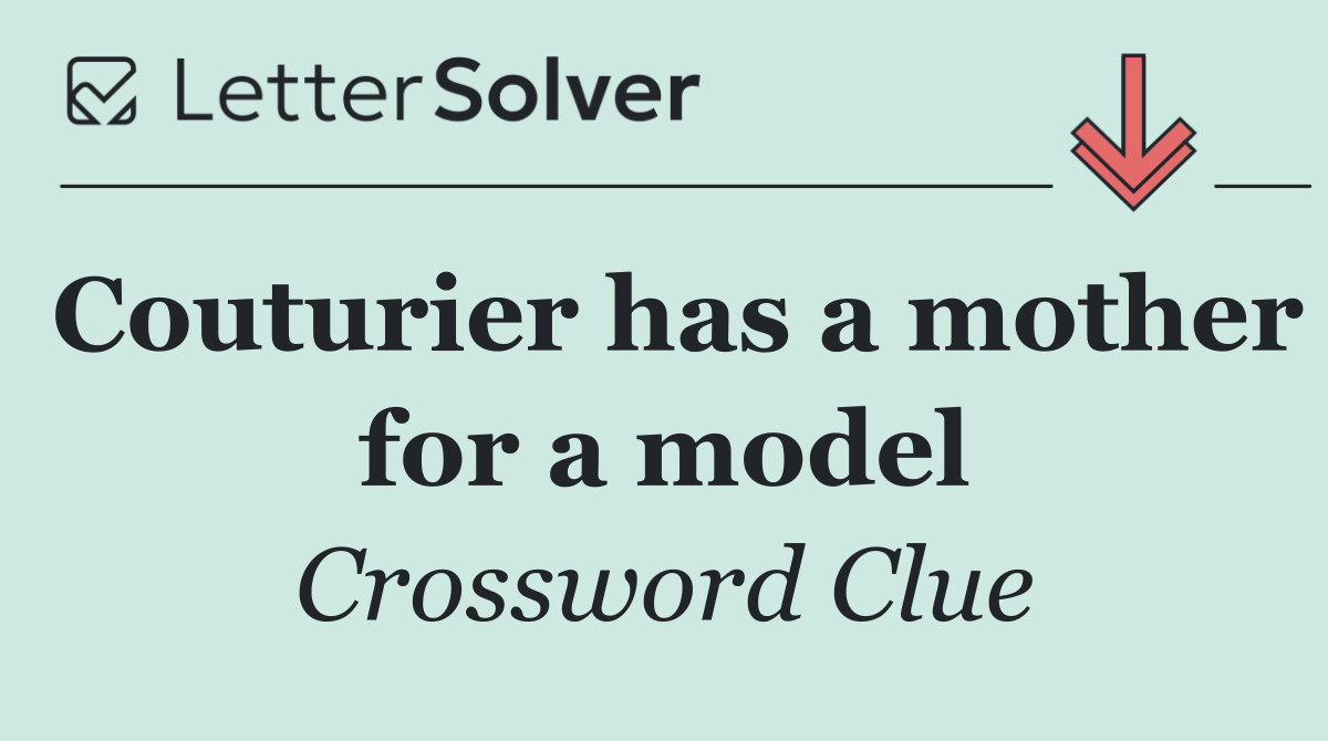 Couturier has a mother for a model