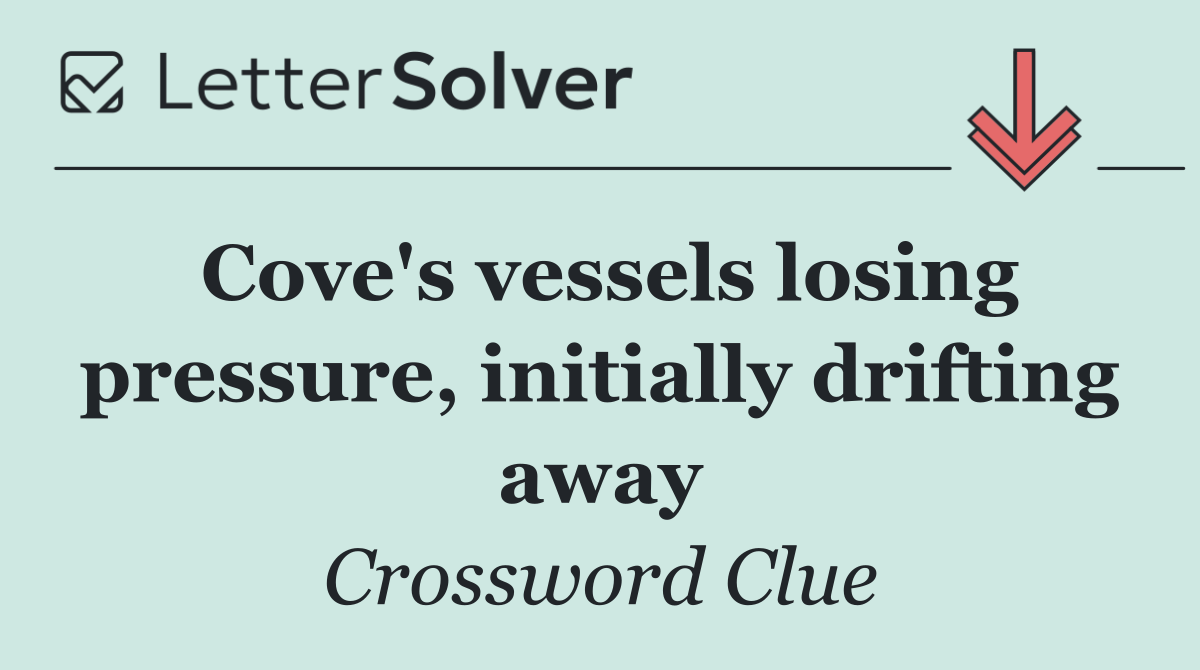 Cove's vessels losing pressure, initially drifting away