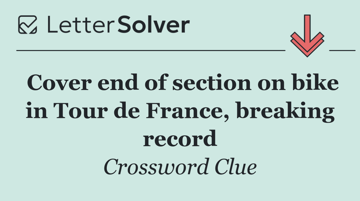 Cover end of section on bike in Tour de France, breaking record