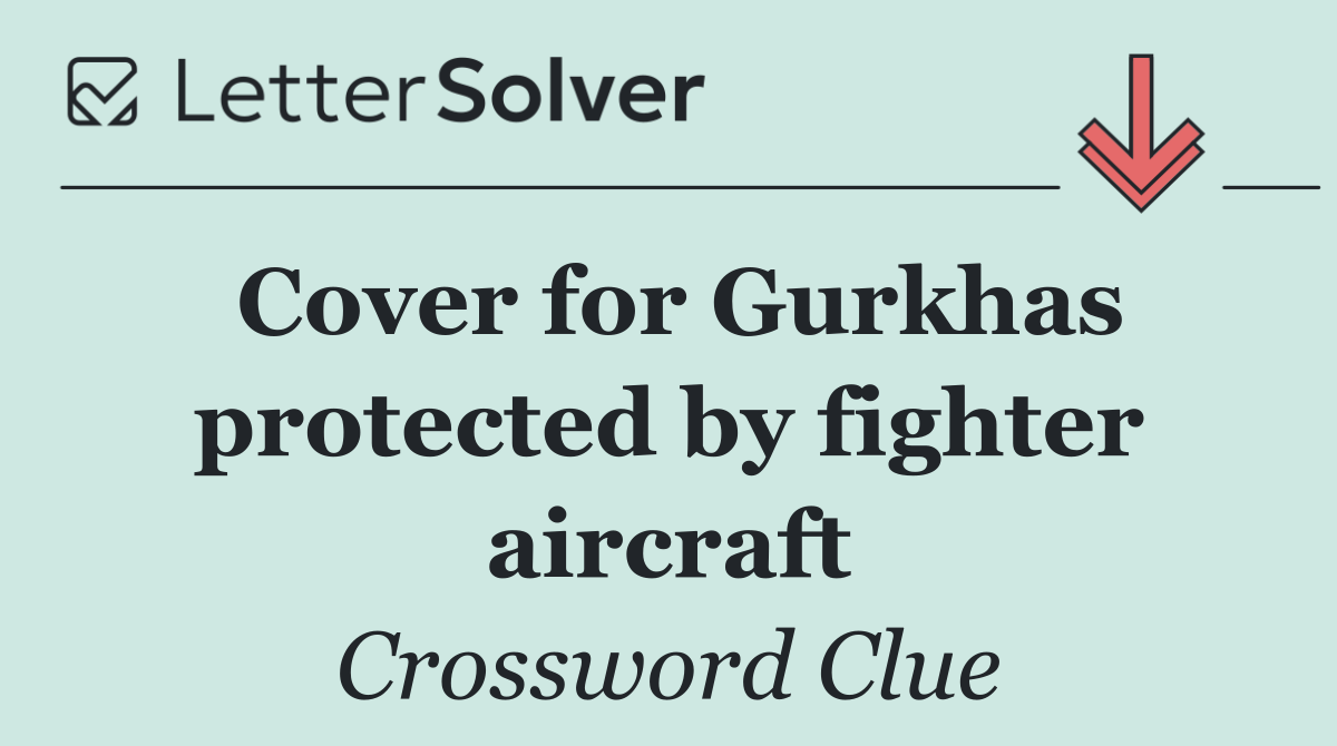 Cover for Gurkhas protected by fighter aircraft