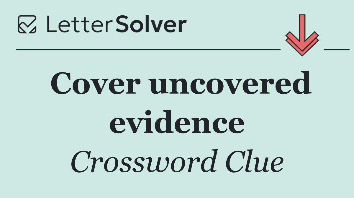 Cover uncovered evidence