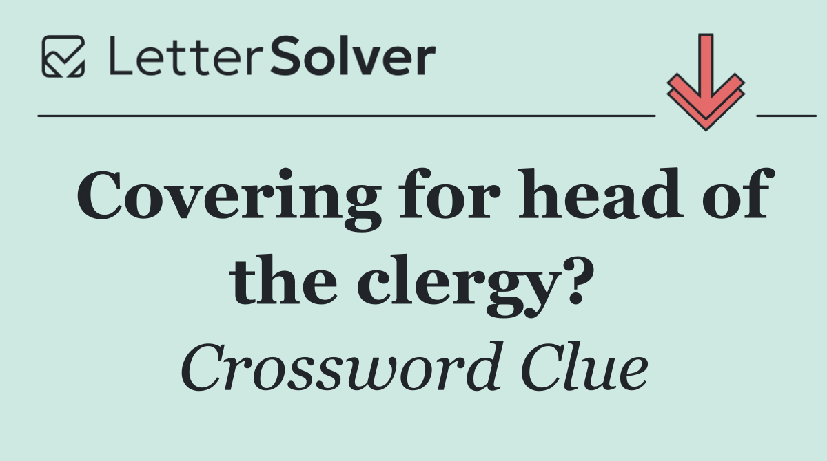 Covering for head of the clergy?
