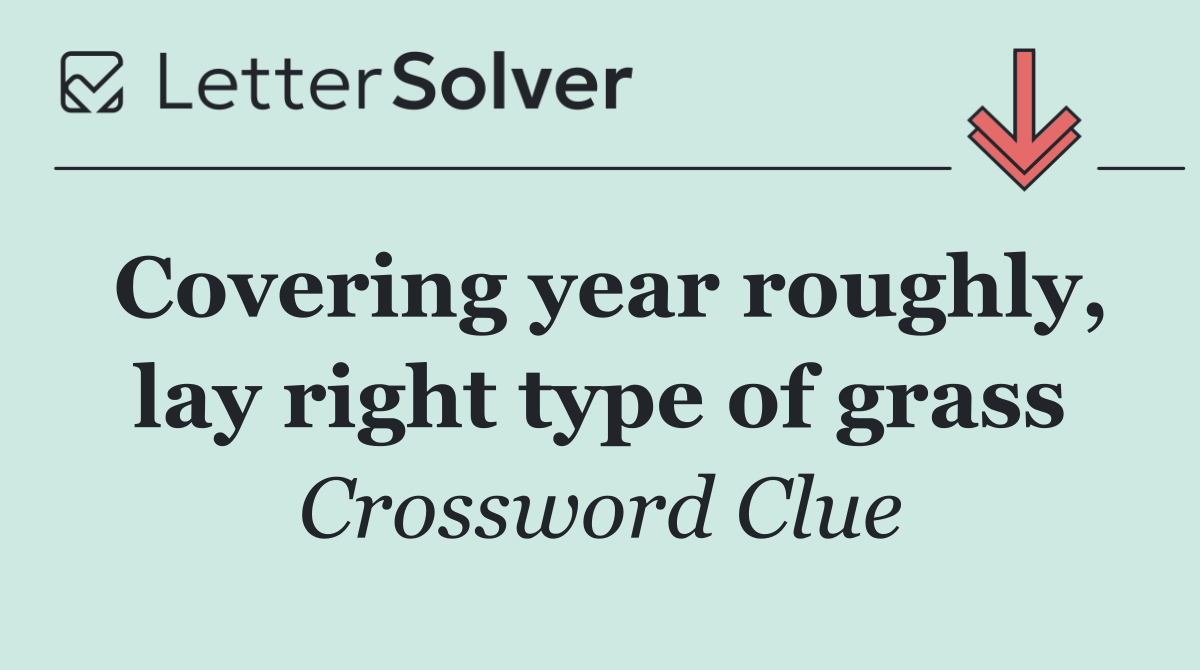 Covering year roughly, lay right type of grass
