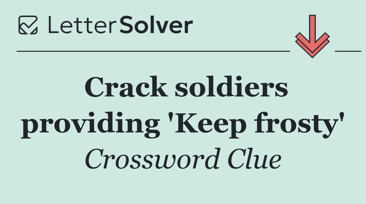 Crack soldiers providing 'Keep frosty'