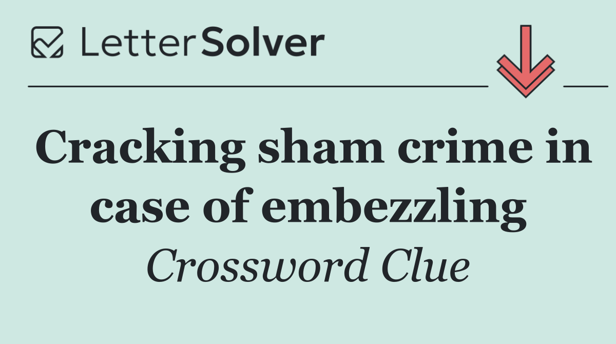 Cracking sham crime in case of embezzling