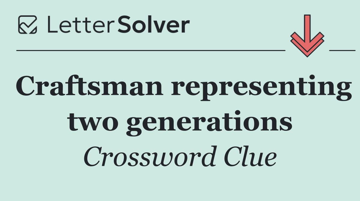 Craftsman representing two generations
