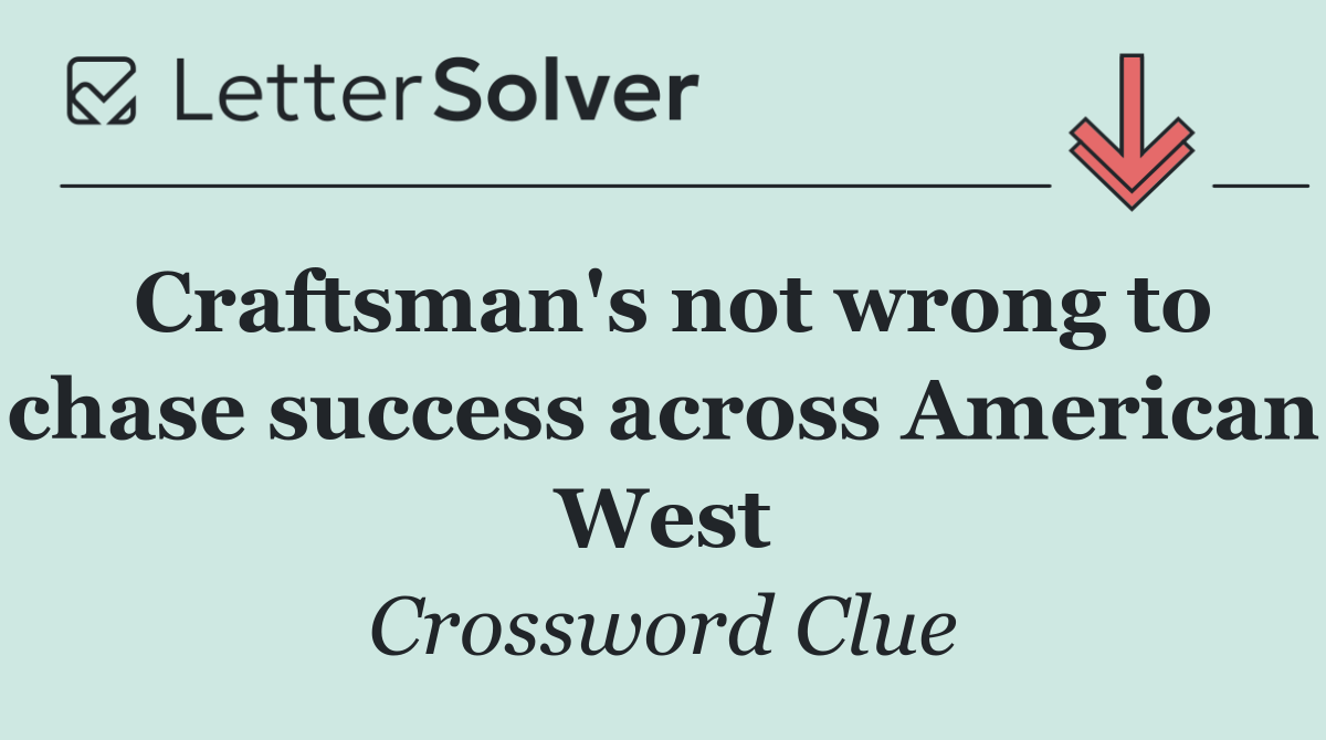Craftsman's not wrong to chase success across American West