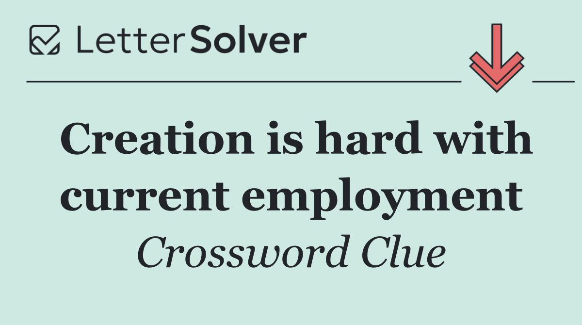 Creation is hard with current employment