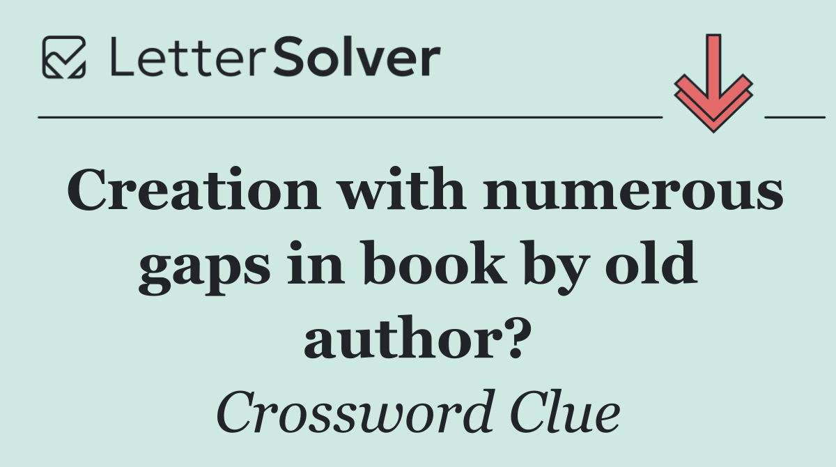 Creation with numerous gaps in book by old author?