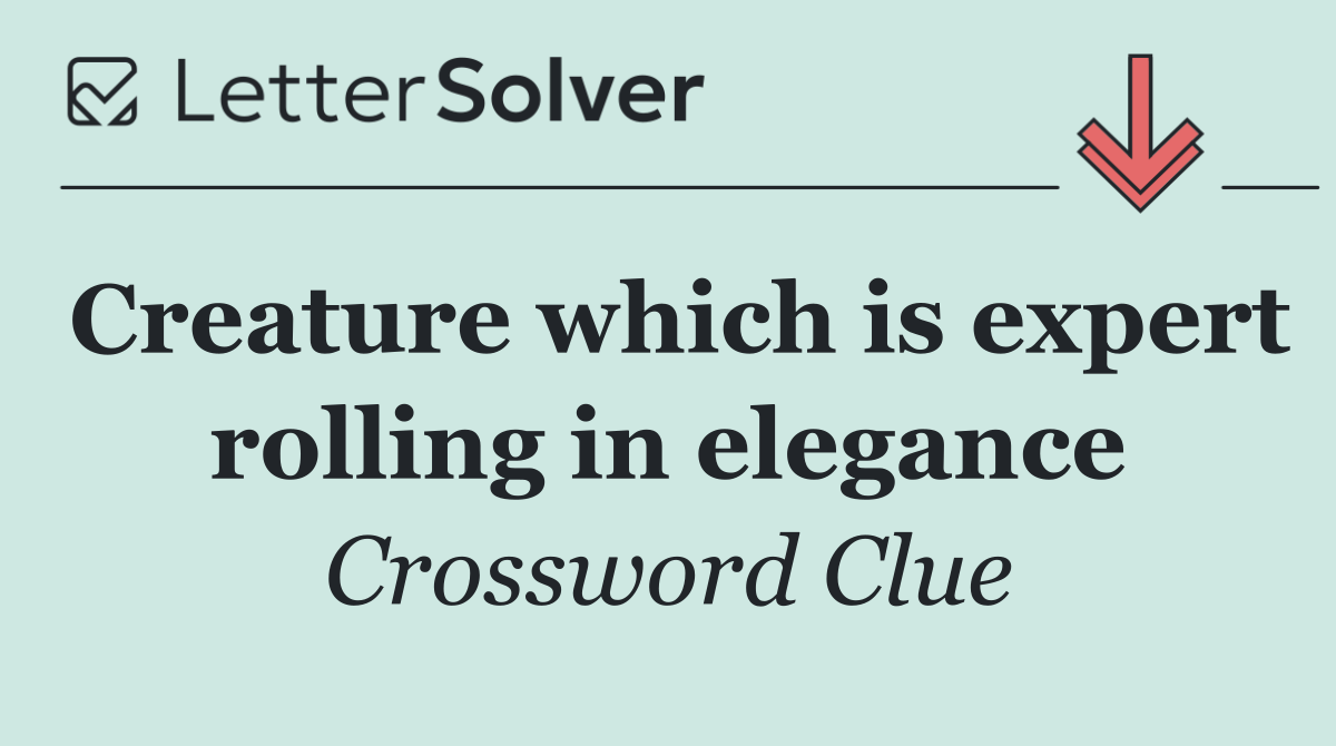 Creature which is expert rolling in elegance