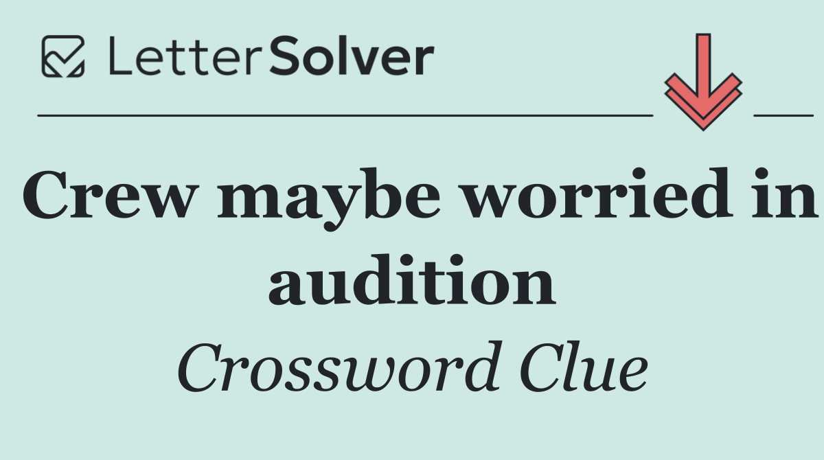 Crew maybe worried in audition