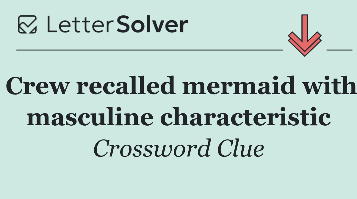 Crew recalled mermaid with masculine characteristic