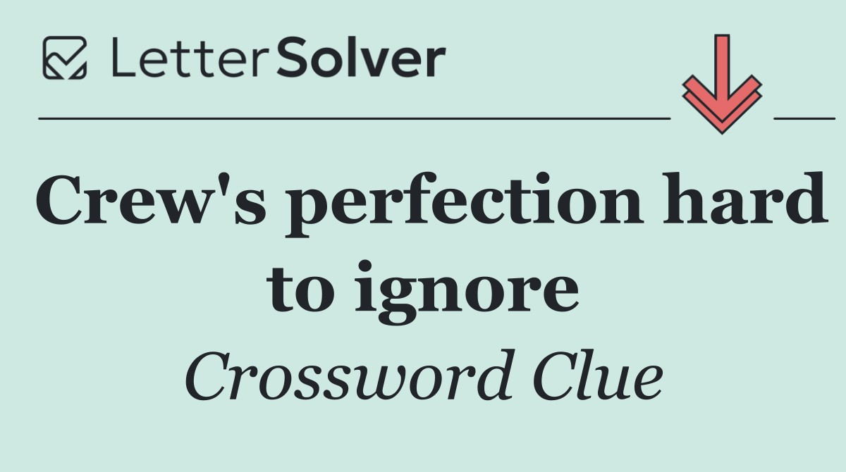 Crew's perfection hard to ignore